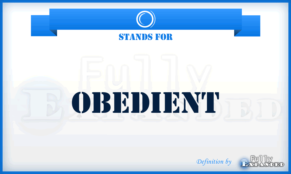 O - Obedient