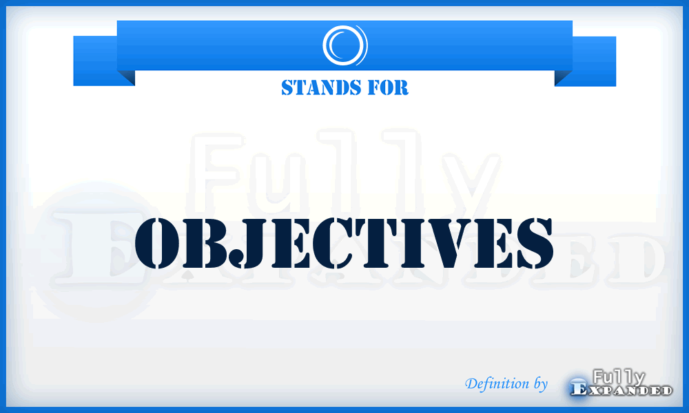 O - Objectives