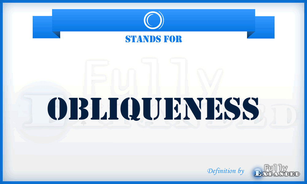O - Obliqueness