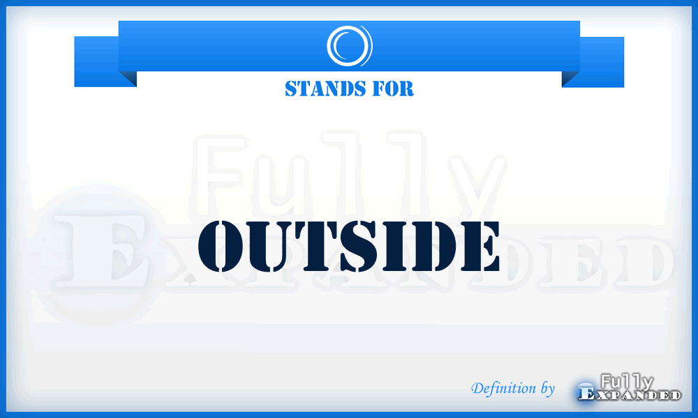 O - Outside