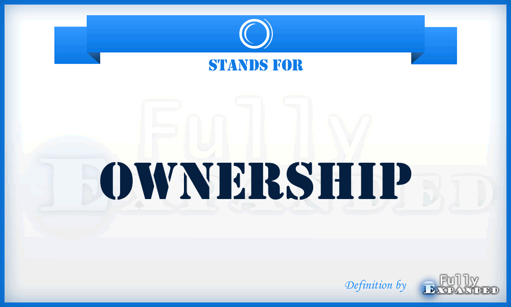 O - Ownership