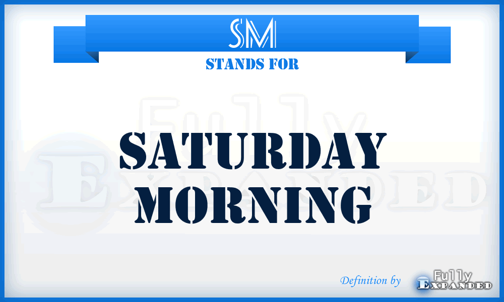 SM - Saturday Morning