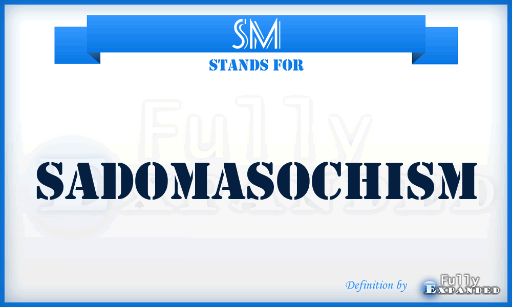 SM - sadomasochism