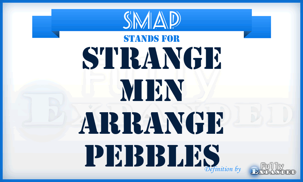 SMAP - Strange Men Arrange Pebbles