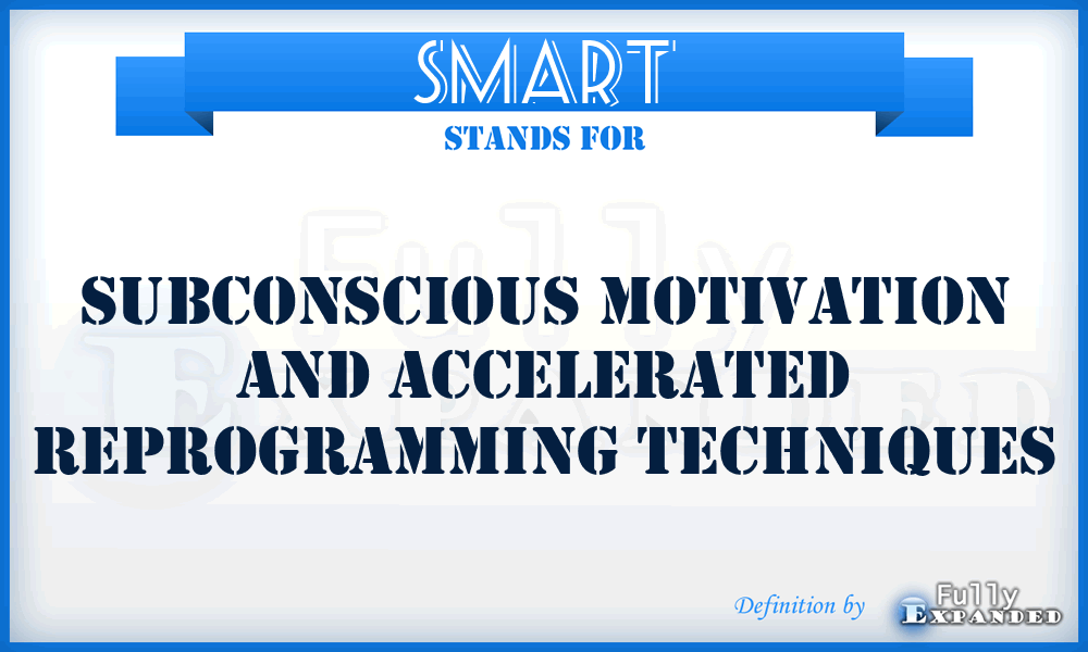 SMART - Subconscious Motivation And Accelerated Reprogramming Techniques