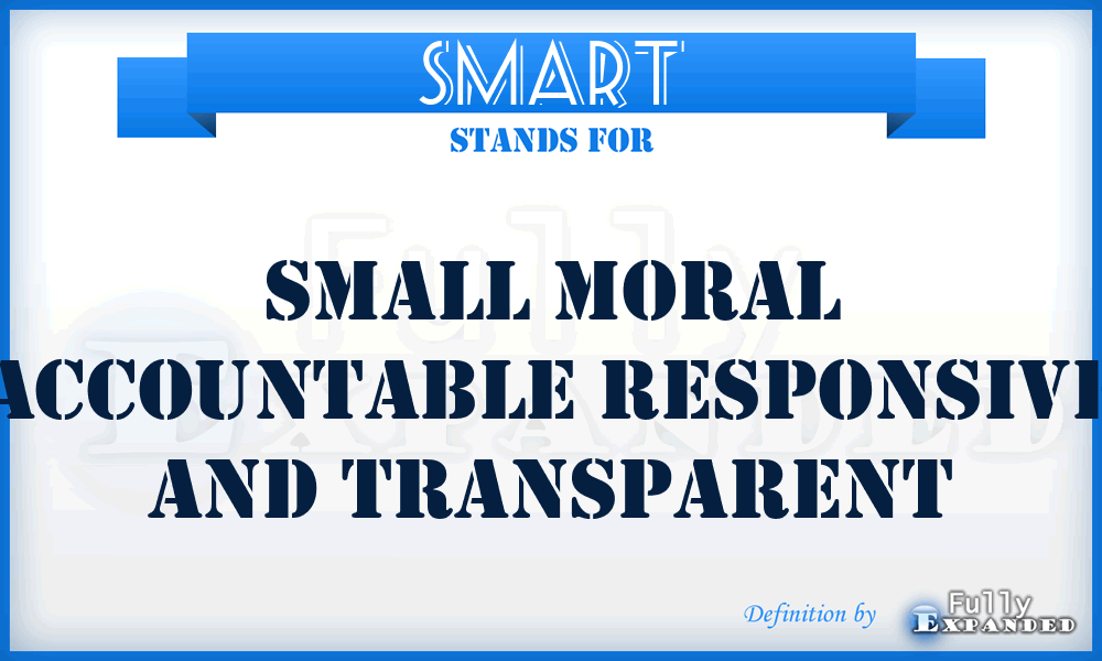 SMART - Small Moral Accountable Responsive And Transparent