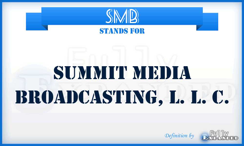 SMB - Summit Media Broadcasting, L. L. C.
