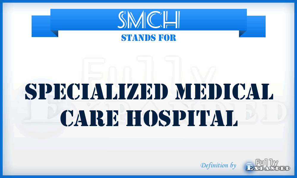SMCH - Specialized Medical Care Hospital