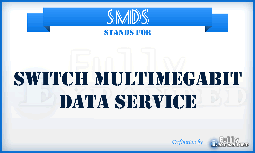 SMDS - switch multimegabit data service