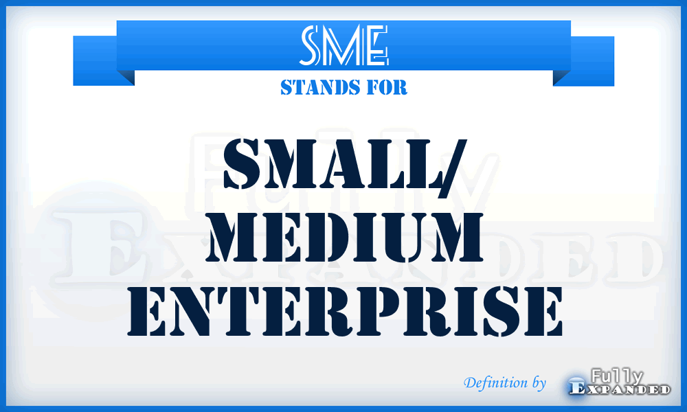 SME - Small/ Medium Enterprise