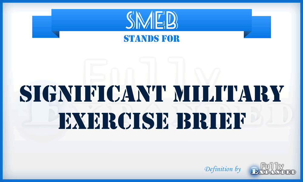 SMEB - significant military exercise brief