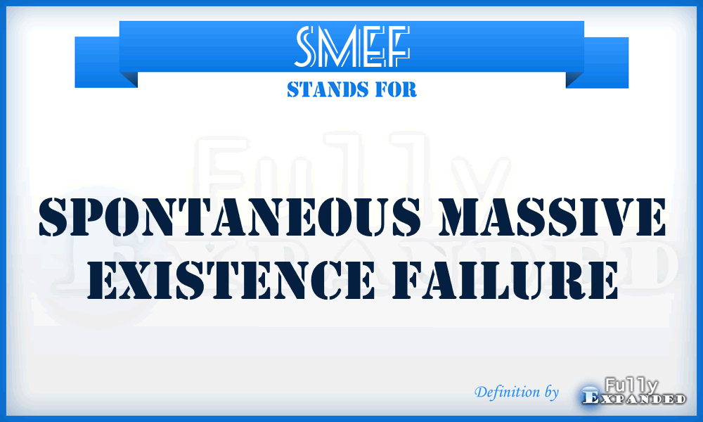 SMEF - Spontaneous Massive Existence Failure