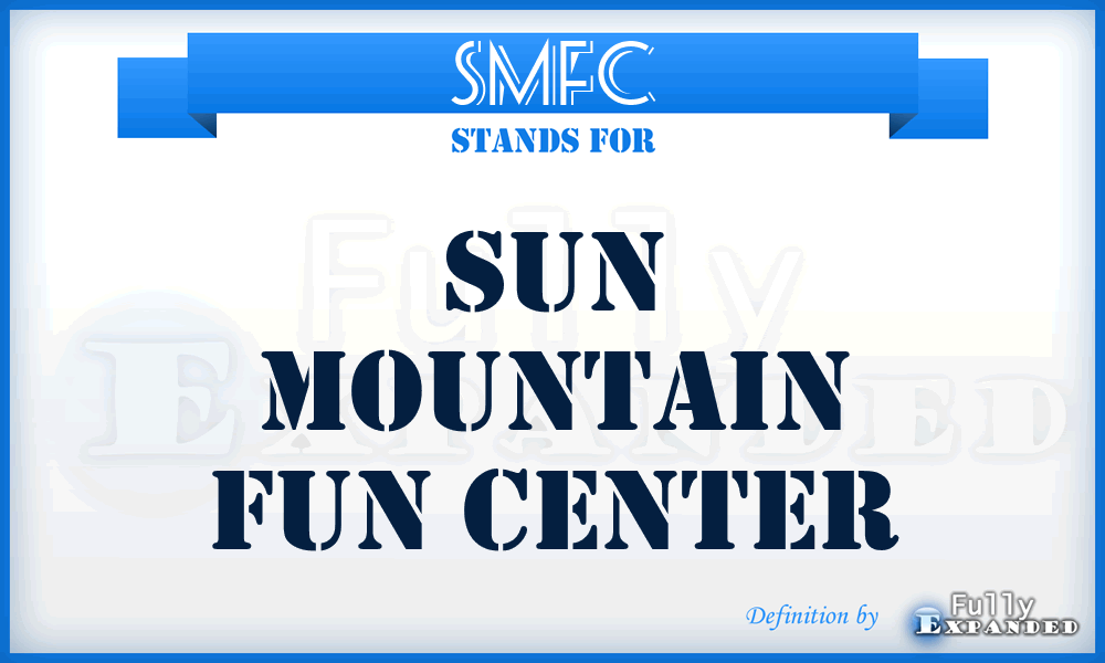 SMFC - Sun Mountain Fun Center
