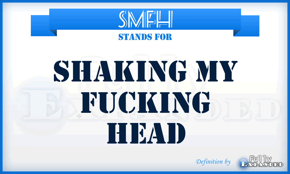 SMFH - Shaking My Fucking Head