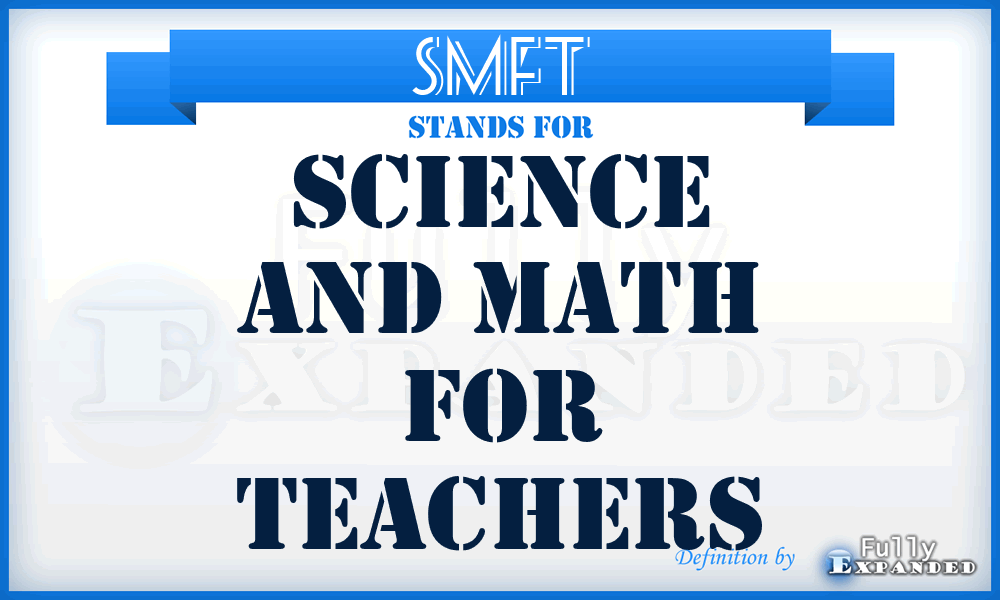 SMFT - Science And Math For Teachers