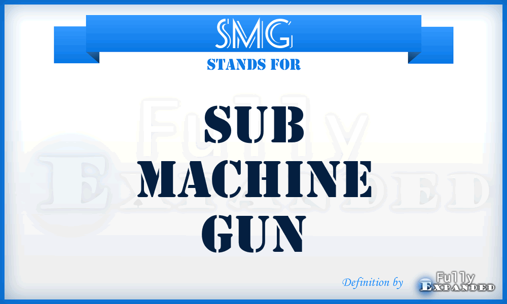 SMG - Sub Machine Gun