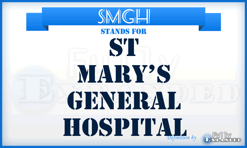 SMGH - St Mary’s General Hospital