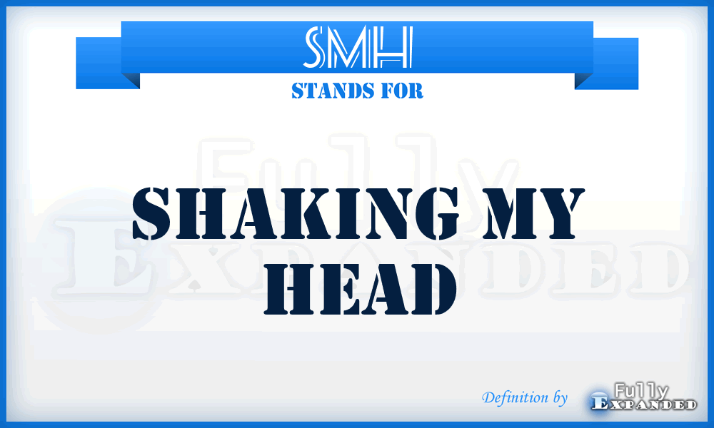 SMH - Shaking My Head