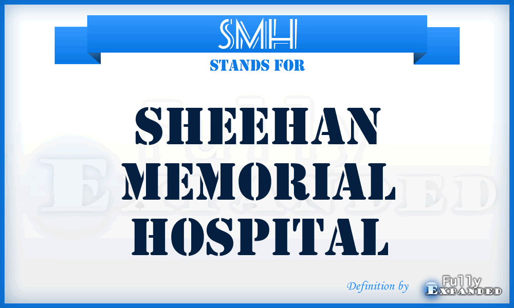 SMH - Sheehan Memorial Hospital