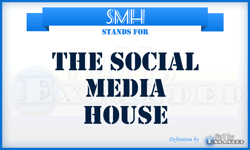 SMH - The Social Media House