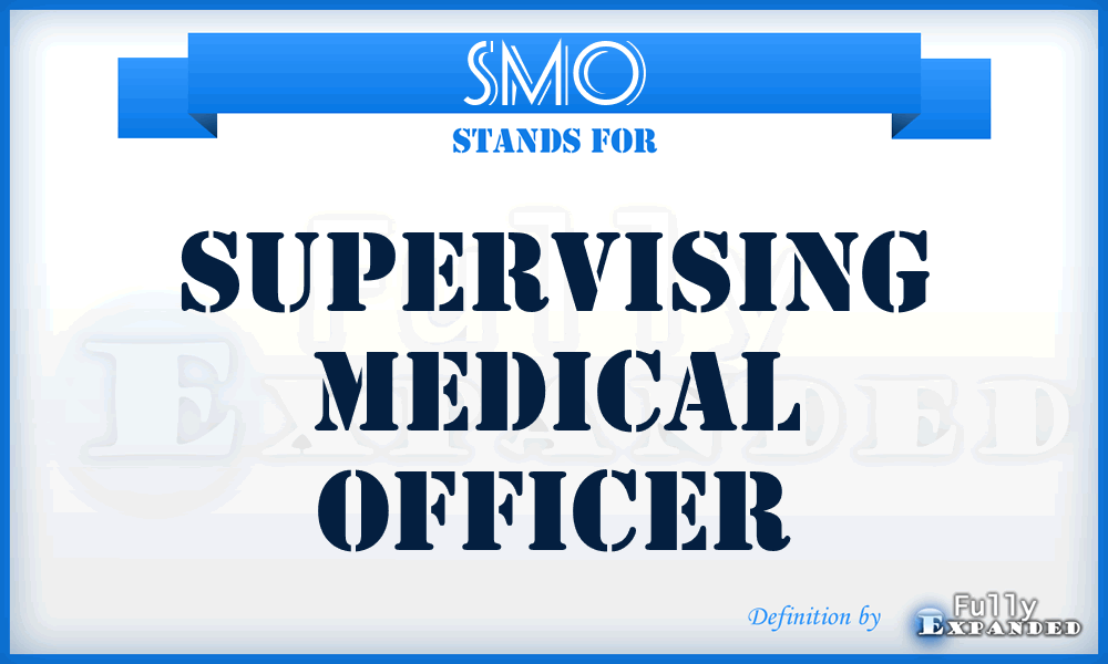 SMO - Supervising Medical Officer