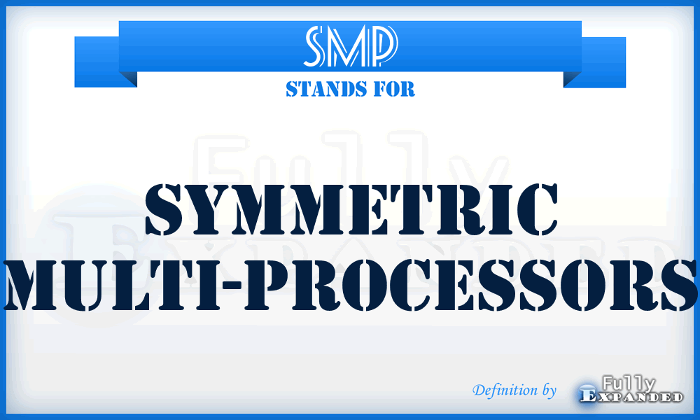 SMP - Symmetric Multi-Processors