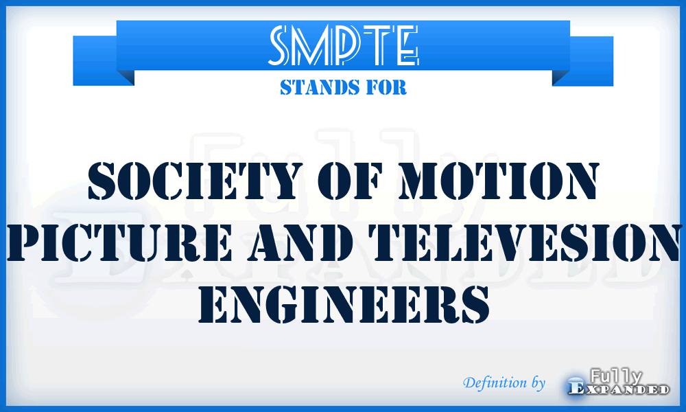 SMPTE - Society Of Motion Picture And Televesion Engineers