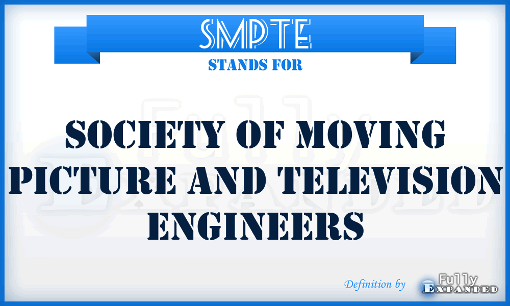 SMPTE - Society Of Moving Picture And Television Engineers