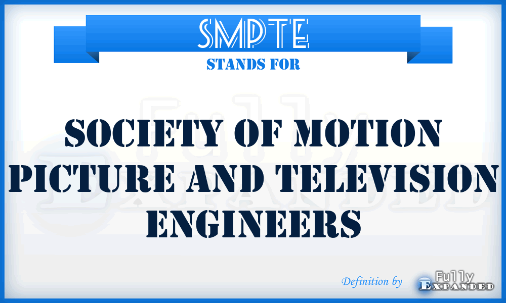 SMPTE - Society of Motion Picture and Television Engineers