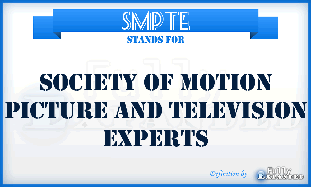 SMPTE - Society of Motion Picture and Television Experts