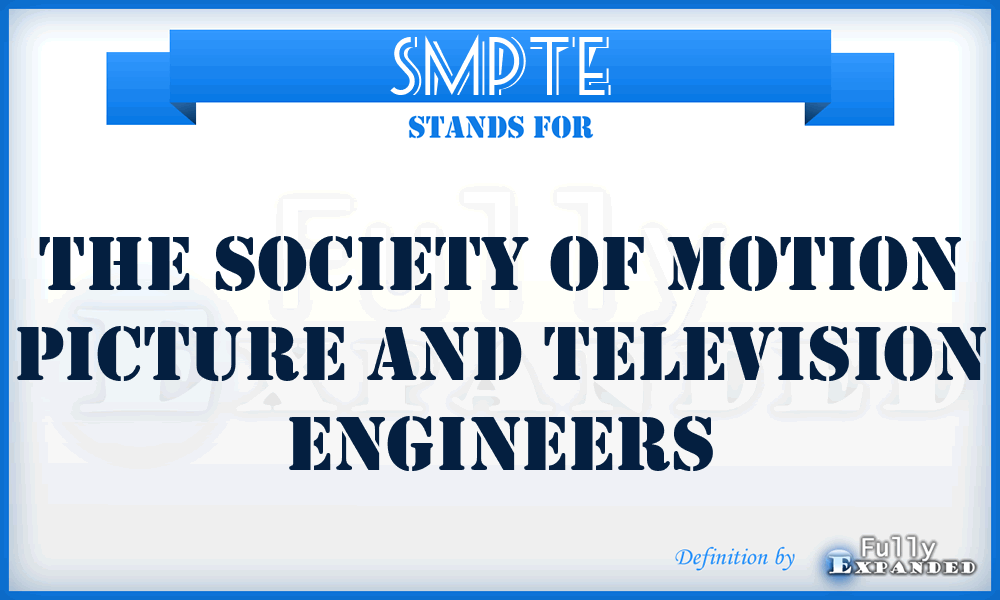 SMPTE - The Society Of Motion Picture And Television Engineers