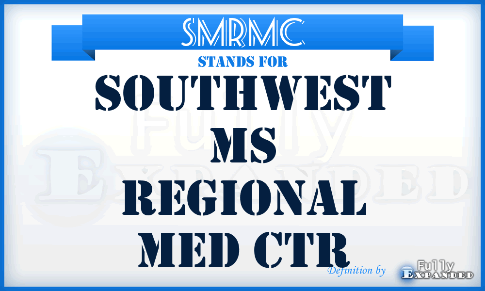 SMRMC - Southwest Ms Regional Med Ctr