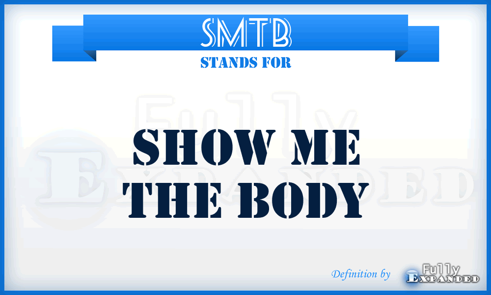SMTB - Show Me The Body