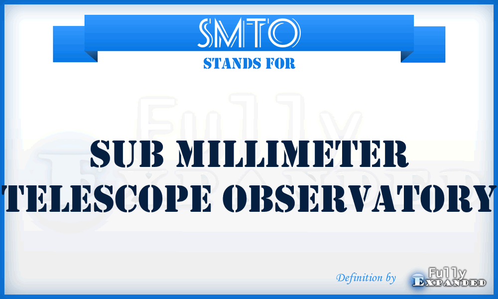 SMTO - Sub millimeter Telescope Observatory