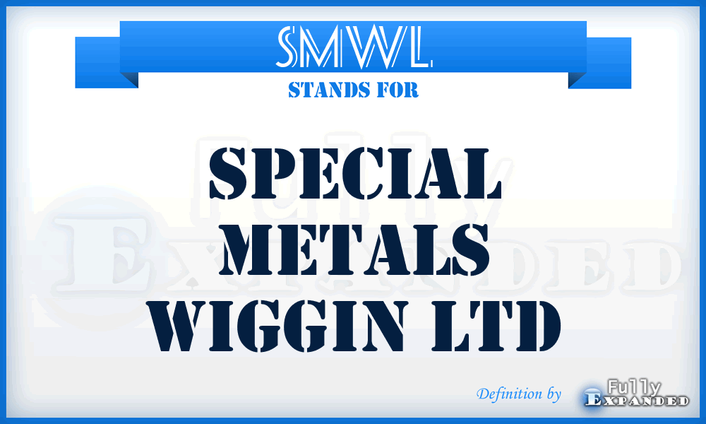 SMWL - Special Metals Wiggin Ltd