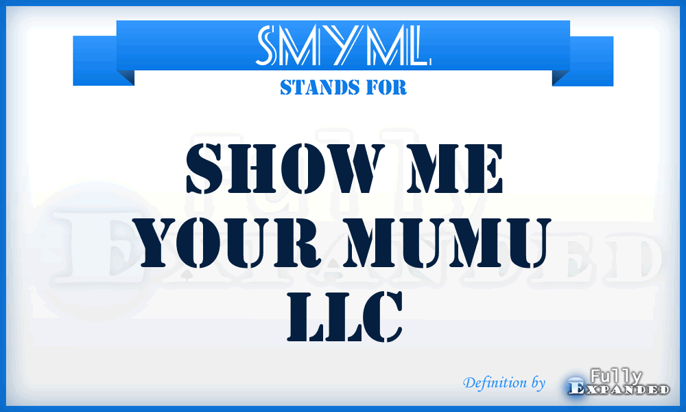 SMYML - Show Me Your Mumu LLC