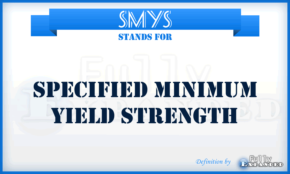 SMYS - Specified Minimum Yield Strength