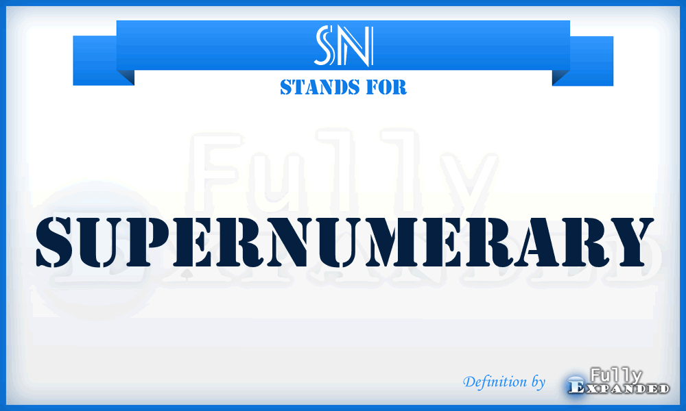 SN - supernumerary