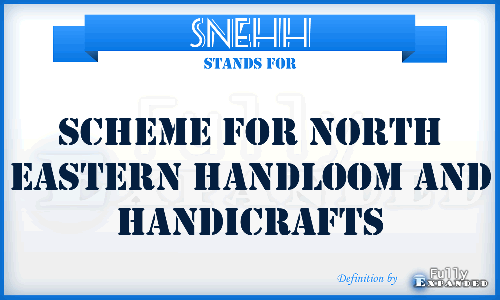 SNEHH - Scheme For North Eastern Handloom And Handicrafts