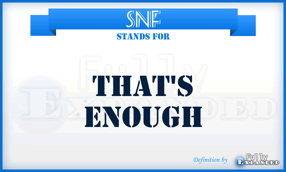 SNF - That's eNough