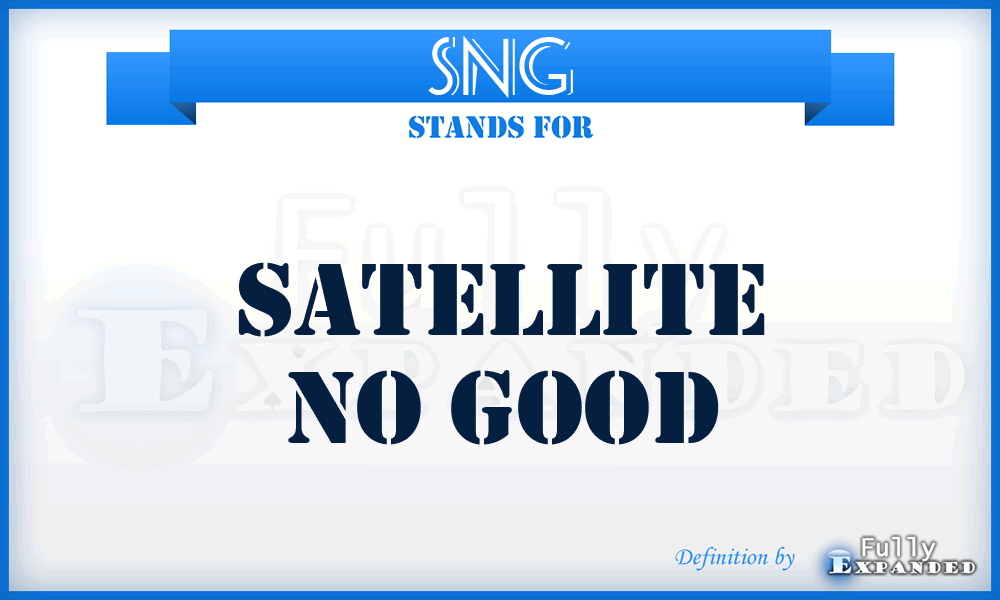 SNG - Satellite No Good