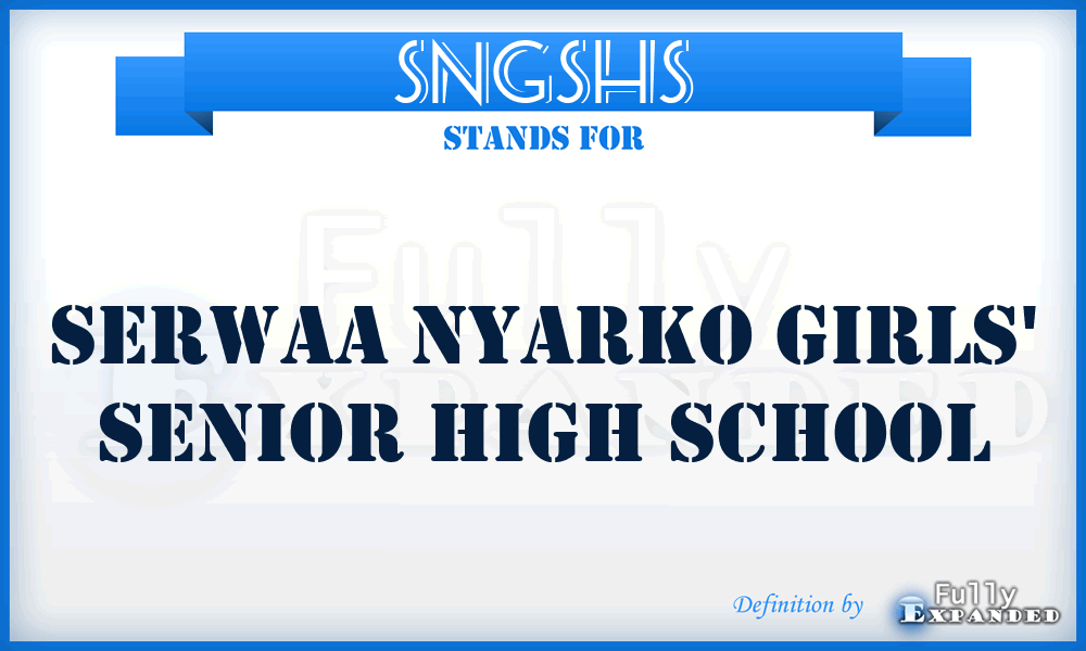 SNGSHS - Serwaa Nyarko Girls' Senior High School