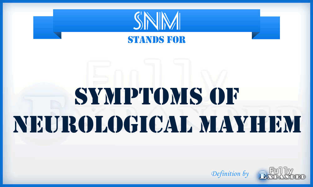 SNM - Symptoms of Neurological Mayhem