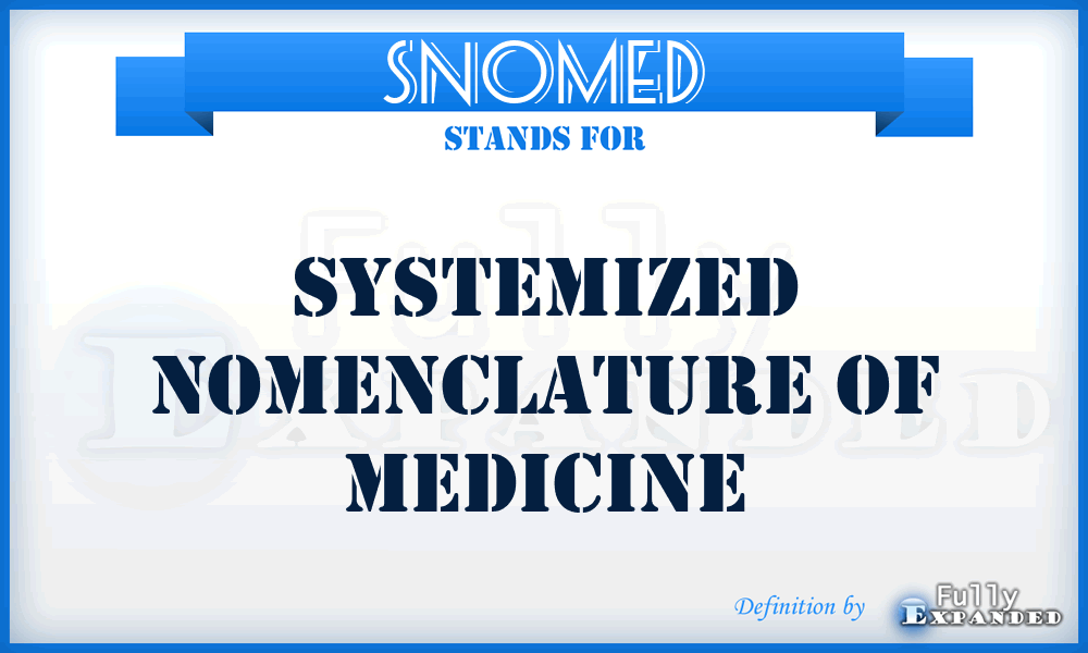 SNOMED - Systemized Nomenclature of Medicine