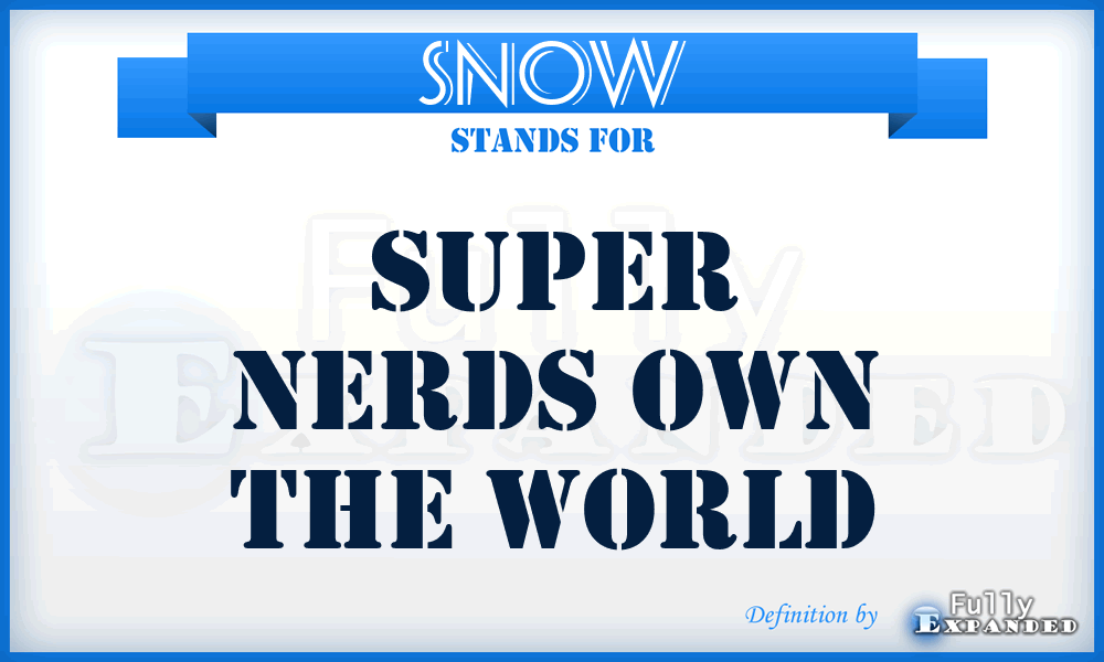 SNOW - Super Nerds Own The World
