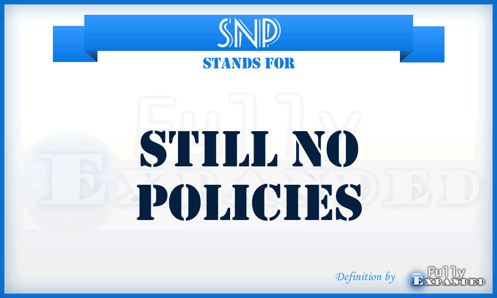 SNP - Still No Policies