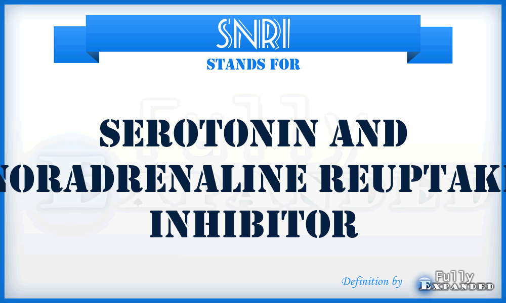 SNRI - Serotonin And Noradrenaline Reuptake Inhibitor