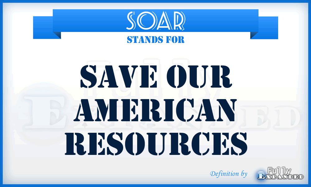 SOAR - Save Our American Resources