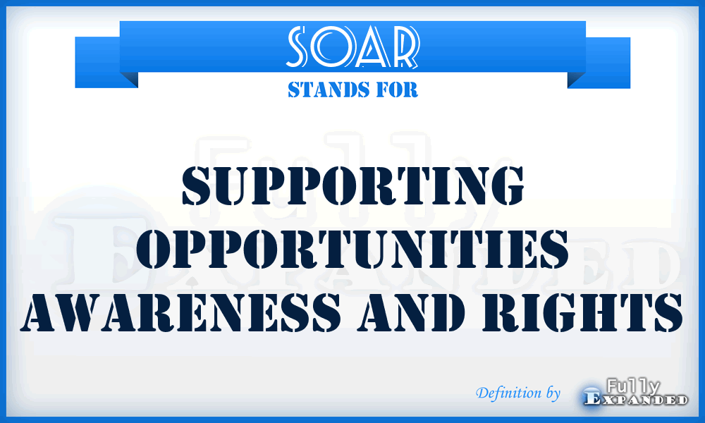 SOAR - Supporting Opportunities Awareness And Rights