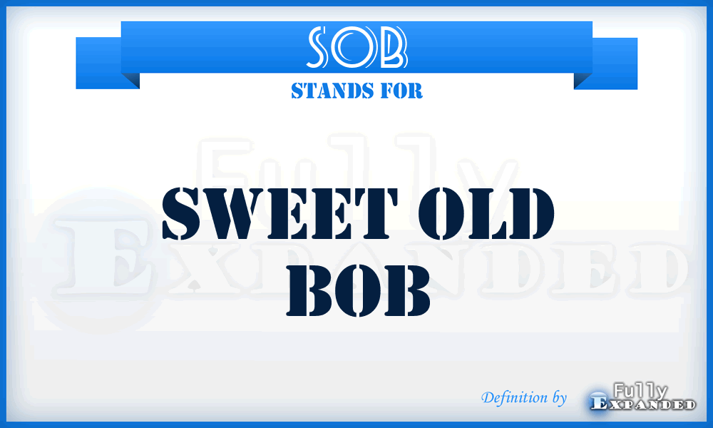 SOB - Sweet Old Bob